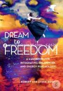 Dream To Freedom: A Handbook for Integrating Dreamwork and Energy Psychology image