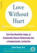 Love Without Hurt: Turn Your Resentful, Angry, or Emotionally Abusive Relationship into a Compassionate, Loving One image