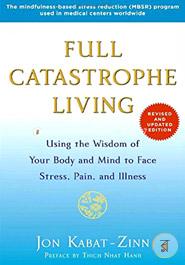 Full Catastrophe Living (Revised Edition): Using the Wisdom of Your Body and Mind to Face Stress, Pain, and Illness image