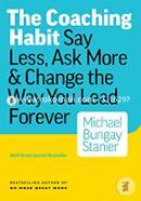 The Coaching Habit: Say Less, Ask More and Change the Way You Lead Forever image