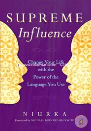 Supreme Influence: Change Your Life with the Power of the Language You Use image