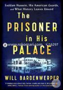 The Prisoner in His Palace: Saddam Hussein, His American Guards and What History Leaves Unsaid image