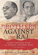Brothers Against the Raj: A Biography of Indian Nationalists Sarat and Subhas Chandra Bose image