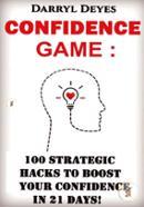 The Confidence Game: 100 Strategic Hacks to Boost your Confidence in 21 Days image