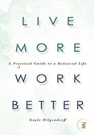Live More, Work Better: A Practical Guide to a Balanced Life image