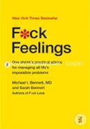 Fuck Feelings: One Shrinks Practical Advice for Managing All Life's Impossible Problems image