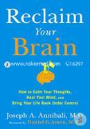 Reclaim Your Brain: How To Calm Your Thoughts, Heal Your Mind, And Bring Your Life Back Under Control image