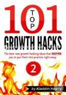 TOP 101 growth hacks - 2: The best new growth hacking ideas that INSPIRE you to put them into practice right away (Volume 2) image