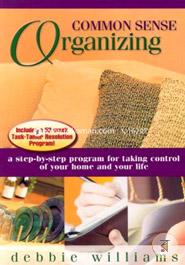 Common Sense Organizing: A Step-By-Step Program For Taking Control Of Your Home And Your Life image