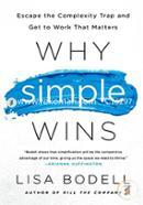 Why Simple Wins: Escape the Complexity Trap and Get to Work That Matters image
