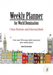 Weekly Planner for World Domination: One Year Weekly Planner and Coloring Book: Weekly Planner with Over 40 Coloring Images from Cities Around the ... Rio, Montreal, Amsterdam, Cairo, Dublin image