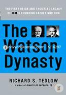 The Watson Dynasty: The Fiery Reign and Troubled Legacy of IBM's Founding Father and Son image