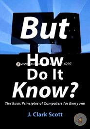 But How Do It Know: The Basic Principles of Computers for Everyone image