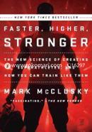 Faster, Higher, Stronger: The New Science of Creating Superathletes and How You Can Tran Like Them-Mark McClusky image