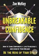Unbreakable Confidence: How to Think Confidently, Live Fearlessly, and Achieve Your Dreams - Be The Hero of Your Story image