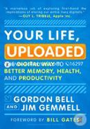 Your Life, Uploaded: The Digital Way to Better Memory, Health, and Productivity  image