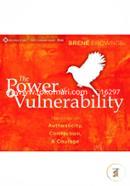 The Power of Vulnerability: Teachings on Authenticity, Connection and Courage