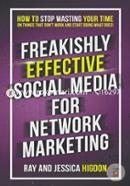 Freakishly Effective Social Media for Network Marketing: How to Stop Wasting Your Time on Things That Don't Work and Start Doing What Does! image