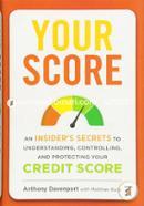 Your Score: An Insider's Secrets to Understanding, Controlling, and Protecting Your Credit Score image