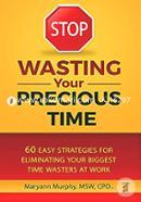 STOP Wasting Your Precious Time: 60 Easy Strategies for Eliminating Your Biggest Time Wasters at Work image