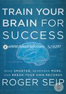 Train Your Brain For Success: Read Smarter, Remember More, and Break Your Own Records image