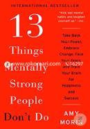 13 Things Mentally Strong People Don't Do: Take Back Your Power, Embrace Change, Face Your Fears, and Train Your Brain for Happiness and Success image