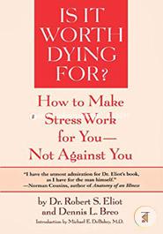 Is It Worth Dying For?: How To Make Stress Work For You - Not Against You image