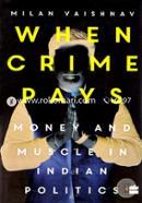 When Crime Pays: Money and Muscle in Indian Politics image
