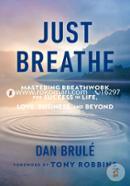 Just Breathe: Mastering Breathwork for Success in Life, Love, Business, and Beyond image