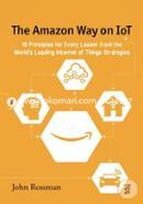 The Amazon Way on IoT: 10 Principles for Every Leader from the World's Leading Internet of Things Strategies: Volume 2 image