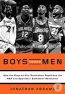 Boys Among Men: How the Prep-to-Pro Generation Redefined the NBA and Sparked a Basketball Revolution image