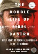 The Double Life of Fidel Castro: My 17 Years as Personal Bodyguard to El Lider Maximo image