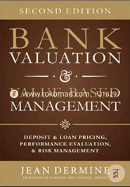 Bank Valuation and Value Based Management: Deposit and Loan Pricing, Performance Evaluation, and Risk image