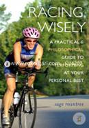 Racing Wisely: A Practical and Philosophical Guide to Performing at Your Personal Best image