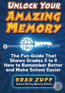 Unlock Your Amazing Memory: The Fun Guide That Shows Grades 5 to 8 How to Remember Better and Make School Easier image