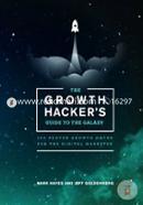 The Growth Hacker's Guide to the Galaxy: 100 Proven Growth Hacks for the Digital Marketer image