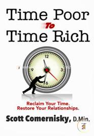Time Poor To Time Rich: Reclaim Your Time. Restore Your Relationships. image