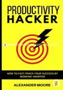 Productivity Hacker: How to fast-track your success by working smarter image