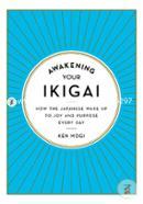 Awakening Your Ikigai: How the Japanese Wake Up to Joy and Purpose Every Day image