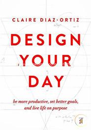 Design Your Day: B More Productive, Set Better Goals, and Live Life on Purpose image