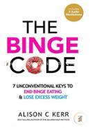 The Binge Code: 7 Unconventional Keys to End Binge Eating and Lose Excess Weight image