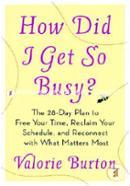 How Did I Get So Busy?: The 28-Day Plan to Free Your Time, Reclaim Your Schedule, and Reconnect with What Matters Most image