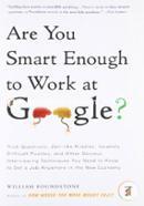 Are You Smart Enough to Work at Google?: Trick Questions, Zen-like Riddles, Insanely Difficult Puzzles, and Other Devious Interviewing Techniques You ... Know to Get a Job Anywhere in the New Economy image