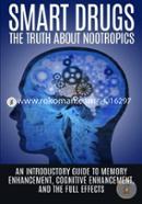 Smart Drugs: The Truth about Nootropics: An Introductory Guide to Memory Enhancement, Cognitive Enhancement, and the Full Effects image