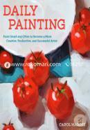 Daily Painting: Paint Small and Often To Become a More Creative, Productive, and Successful Artist image