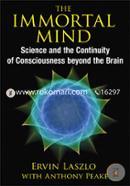 The Immortal Mind: Science and the Continuity of Consciousness beyond the Brain image