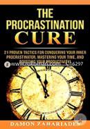 The Procrastination Cure: 21 Proven Tactics For Conquering Your Inner Procrastinator, Mastering Your Time, And Boosting Your Productivity! image