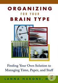 Organizing for Your Brain Type: Finding Your Own Solution to Managing Time, Paper, and Stuff image