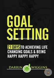 Goal Setting: 21 Days to Achieving Life Changing Goals and Being Happy Happy Happy image