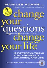 Change Your Questions, Change Your Life: 12 Powerful Tools for Leadership, Coaching, and Life image